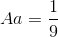 Aa=\frac{1}{9}