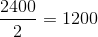 \frac{2400}{2}= 1200