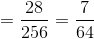 = \frac{28}{256}= \frac{7}{64}