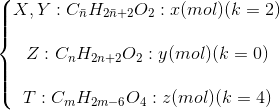 \left\{\begin{matrix} X,Y:C_{\bar{n}}H_{2\bar{n}+2}O_{2}:x(mol)(k=2)\\ \\Z:C_{n}H_{2n+2}O_{2}:y(mol)(k=0)\\ \\T:C_{m}H_{2m-6}O_{4}:z(mol)(k=4) \end{matrix}\right.
