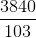 \frac{{3840}}{{103}}