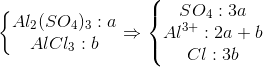 \left\{\begin{matrix} Al_{2}(SO_{4})_{3}:a & \\ AlCl_{3} : b & \end{matrix}\right.\Rightarrow \left\{\begin{matrix} SO_{4}:3a\\ Al^{3+}:2a+b \\ Cl:3b \end{matrix}\right.