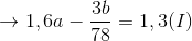 \to 1,6a - {{3b} \over {78}} = 1,3(I)