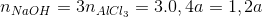 {n_{NaOH}} = 3{n_{AlC{l_3}}} = 3.0,4a = 1,2a