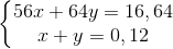 \left\{\begin{matrix} 56x+64y=16,64\\ x+y=0,12 \end{matrix}\right.