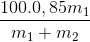 \frac{{100.{\rm{ }}0,85{m_1}}}{{{m_1} + {\rm{ }}{m_2}}}