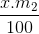 \frac{{x.{m_2}}}{{100}}
