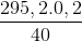 \frac{{295,2.0,2}}{{40}}