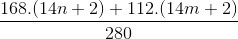 \frac{{168.(14n + 2) + 112.(14m + 2)}}{{280}}