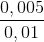 \frac{{0,005}}{{0,01}}
