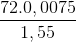 \frac{{72.0,0075}}{{1,55}}