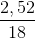 \frac{2,52}{18}