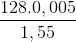 \frac{{128.0,005}}{{1,55}}