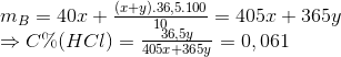\begin{array}{l} {m_B} = 40x + \frac{{(x + y).36,5.100}}{{10}} = 405x + 365y\\ \Rightarrow C\% (HCl) = \frac{{36,5y}}{{405x + 365y}} = 0,061 \end{array}