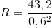 R = {{43,2} \over {0,{6^2}}}