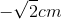 -\sqrt{2}cm